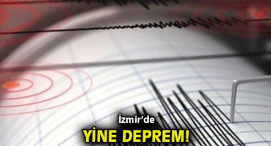 İzmir'de yine deprem!