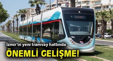 İzmir'in yeni tramvay hattında önemli gelişme!