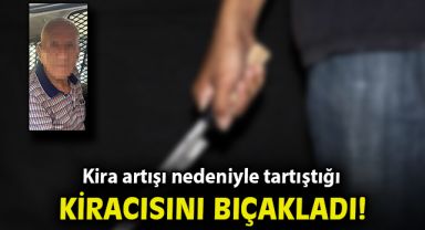 Kira artışı nedeniyle tartıştığı kiracısını bıçakladı