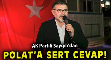 AK Parti İzmir İl Başkanı Saygılı’dan CHP’li Polat’ın sözlerine sert tepki