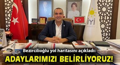 Bezircilioğlu yol haritasını açıkladı: Adaylarımızı belirliyoruz!