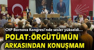 CHP Bornova Kongresi'nde sesler yükseldi… Polat: Örgütümün arkasından konuşmam!