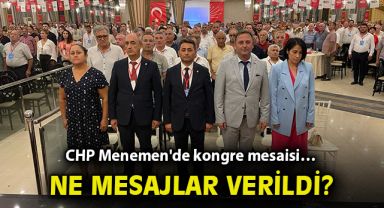 CHP Menemen'de kongre mesaisi… Ne mesajlar verildi?