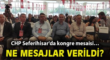 CHP Seferihisar'da kongre mesaisi… Ne mesajlar verildi?
