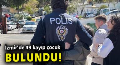 İzmir'de 49 kayıp çocuk bulundu