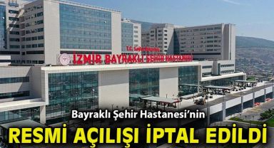 Bayraklı Şehir Hastanesi'nin resmi açılışı iptal edildi