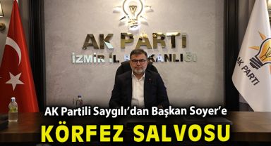 AK Partili Saygılı’dan Başkan Soyer’e ‘Körfez’ salvosu