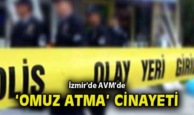 İzmir'de AVM'de 'omuz atma' cinayeti