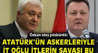 Özkan, Aksoy’a ateş püskürdü: Bu Atatürk’ün askerleriyle it oğlu itlerin savaşı