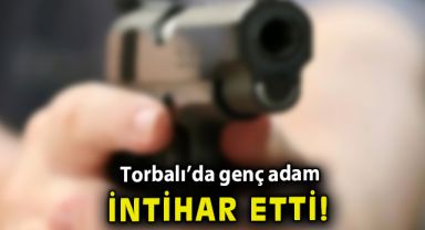 Torbalı'da genç adam intihar etti