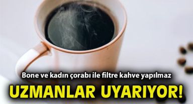 Uzmanı uyarıyor! Bone ve kadın çorabı ile filtre kahve yapılmaz