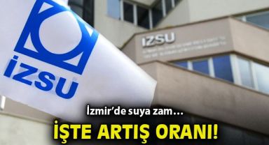 İzmir'de suya zam… İşte artış oranı!