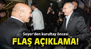 Soyer'den Kurultay öncesi flaş açıklama!