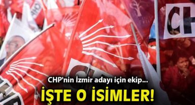 CHP'nin İzmir adayı için 40 kişilik ekip!