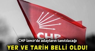 CHP İzmir'de adayların tanıtılacağı yer ve tarih belli oldu!