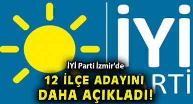 İYİ Parti İzmir'de 12 ilçe adayını daha açıkladı!