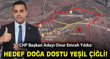 CHP Başkan Adayı Onur Emrah Yıldız: Kentsel ve doğal yaşam iç içe olacak
