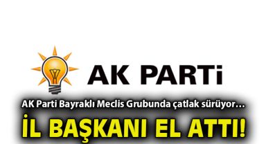 AK Parti Bayraklı Meclis Grubunda çatlak sürüyor… İl Başkanı el attı!