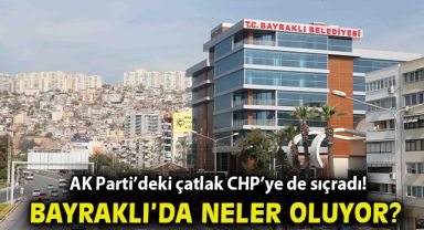Bayraklı’da neler oluyor? AK Parti’deki çatlak CHP’ye de sıçradı!