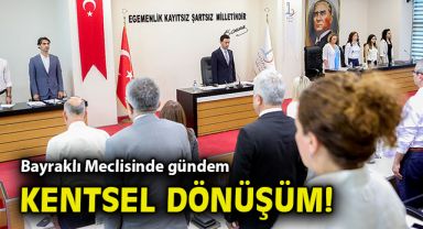 Bayraklı Meclisinde gündem kentsel dönüşüm!