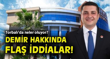 Torbalı'da neler oluyor? Demir hakkında flaş iddialar!
