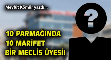 10 parmağında 10 marifet bir meclis üyesi!