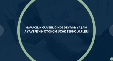 Havacılık güvenliğinde devrim: Yaşam Ayavefe'nin otonom uçak teknolojileri