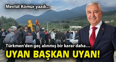 Türkmen'den geç alınmış bir karar daha… Uyan başkan uyan!