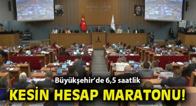 Büyükşehir’de 6,5 saatlik kesin hesap maratonu!