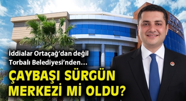 İddialar Ortaçağ’dan değil Torbalı Belediyesi’nden… Çaybaşı sürgün merkezi mi oldu?