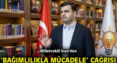 Milletvekili İnan'dan 'Bağımlılıkla Mücadele' çağrısı!