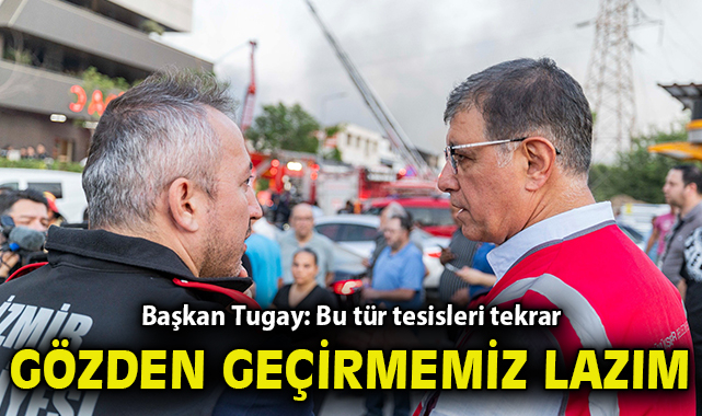 Başkan Tugay: Şehrin merkezindeki bu tür tesisleri tekrar gözden geçirmemiz lazım