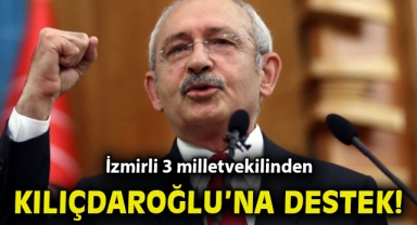 İzmirli 3 milletvekilinden Kılıçdaroğlu’na destek!