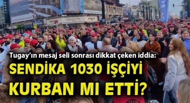Tugay’ın mesaj seli sonrası dikkat çeken iddia: Sendika 1030 işçiyi kurban mı etti?
