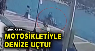 İlginç kaza... Motosikletiyle denize uçtu!