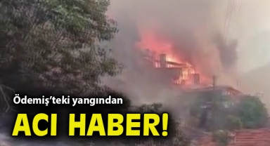 Ödemiş'teki yangından acı haber!