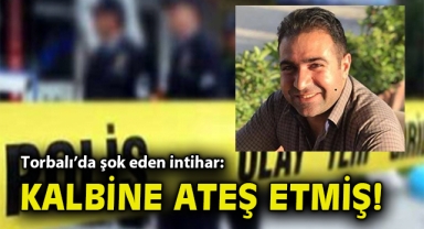 Torbalı'da şok eden intihar: Kalbine ateş etmiş!