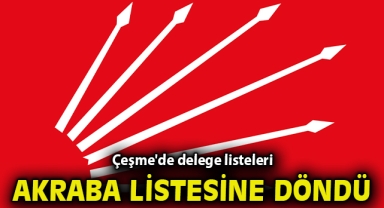 Çeşme'de delege listeleri akraba listesine döndü!