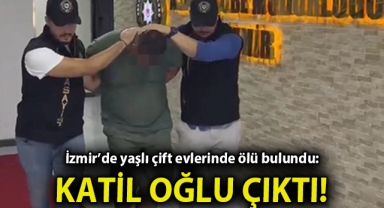 İzmir’de yaşlı çift evlerinde ölü bulundu: Katil, kadının oğlu çıktı