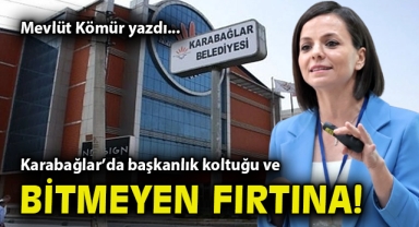Karabağlar’da başkanlık koltuğu ve bitmeyen fırtına!