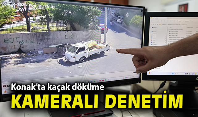 Konak'ta kaçak döküme kameralı denetim