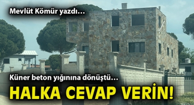 Küner beton yığınına dönüştü… Halka cevap verin!