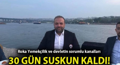 ROKA YEMEKÇİLİK VE DEVLETİN SORUMLU KURUMLARI 30 GÜN SUSKUN KALDI!