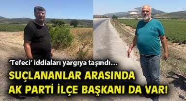 ‘Tefeci’ iddiaları yargıya taşındı… Suçlananlar arasında AK Parti ilçe başkanı da var!
