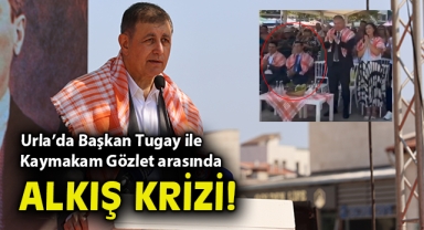 Urla'da Başkan Tugay ile Kaymakam Gözlet arasında alkış krizi!