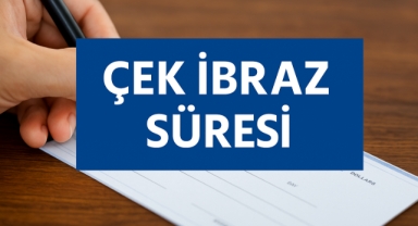 ÇEK İBRAZ SÜRESİ: İŞ DÜNYASI İÇİN KRİTİK TARİHLER
