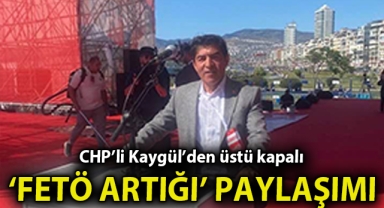 CHP’li Kaygül’den üstü kapalı ‘Fetö artığı’ paylaşımı