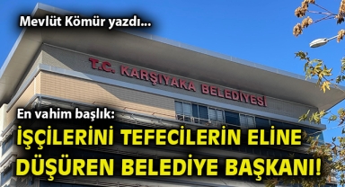 En vahim başlık: İşçilerini tefecilerin eline düşüren belediye başkanı!