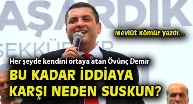 Her şeyde kendini ortaya atan Övünç Demir bu kadar iddiaya karşı neden suskun?