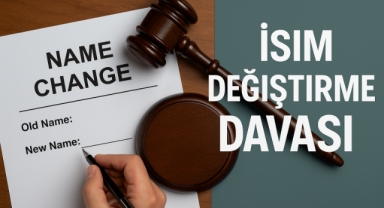 İSİM DEĞİŞTİRME DAVASI: YARGITAY’DAN KRİTİK KARARLAR VE GÜNCEL UYGULAMA